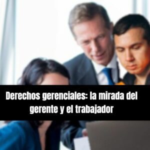 MOOC: Derechos gerenciales: la mirada del gerente y del trabajador