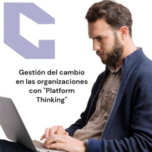 MOOC: Gestión del cambio en las organizaciones con "Platform Thinking"