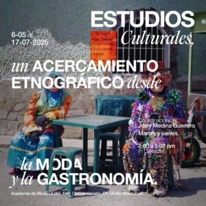 Diplomado. Estudios culturales, un acercamiento etnográfico desde la moda y la gastronomía.